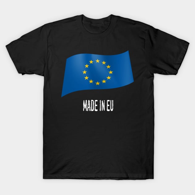 Made in EU -  European Flag T-Shirt by fistfulofwisdom